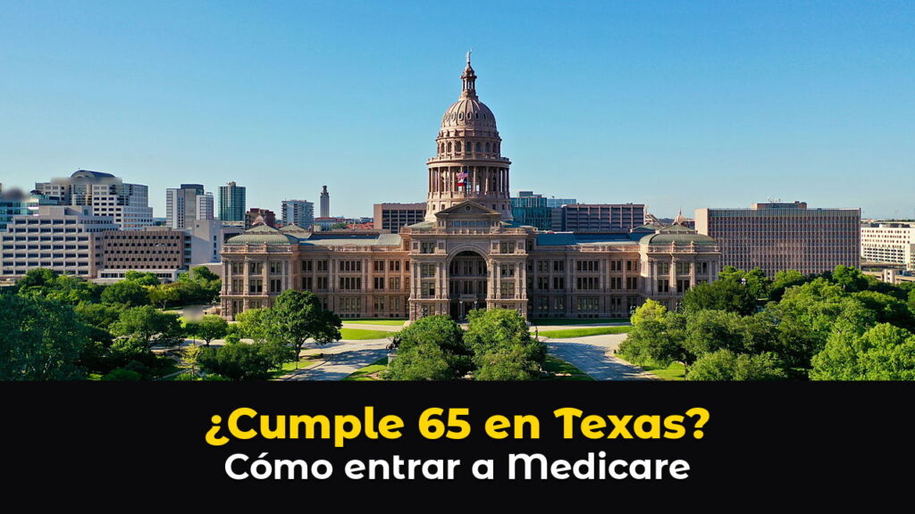 El Capitolio de Texas en Austin visto desde el aire, con su cúpula, jardines con árboles y edificios del centro bajo un cielo azul, con el texto: ¿Cumple 65 en Texas? Cómo entrar a Medicare.