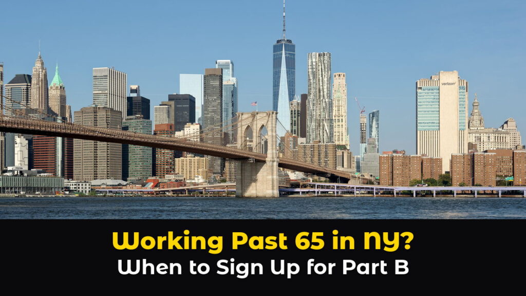 The Brooklyn Bridge and the Lower Manhattan skyline in New York City seen across the East River on a clear day, with stone towers, tall buildings and blue water, with the text: Working Past 65 in NY? When to Sign Up for Part B.